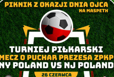 Turniej piłkarski z okazji dnia ojca oraz mecz o Puchar Prezesa ZPKP NY POLAND vs NJ POLAND